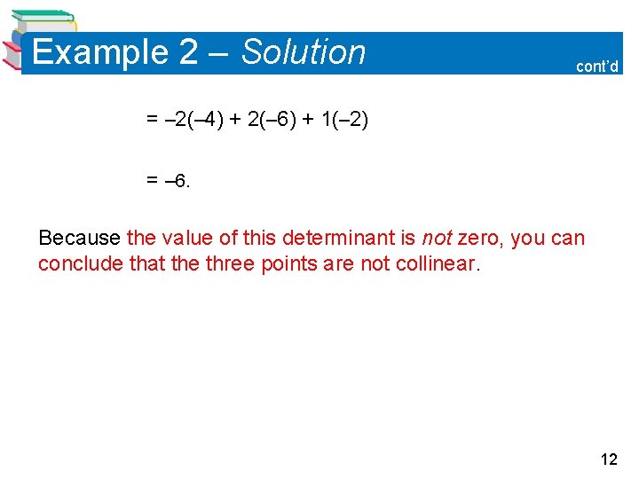 Example 2 – Solution cont’d = – 2(– 4) + 2(– 6) + 1(–