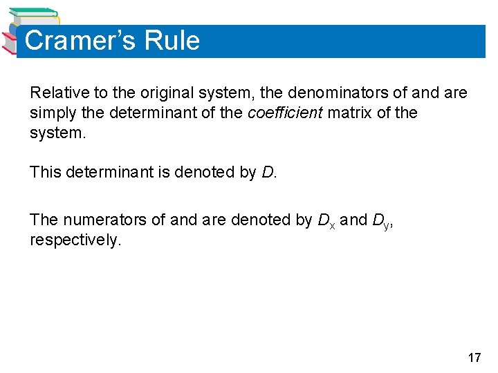 Cramer’s Rule Relative to the original system, the denominators of and are simply the