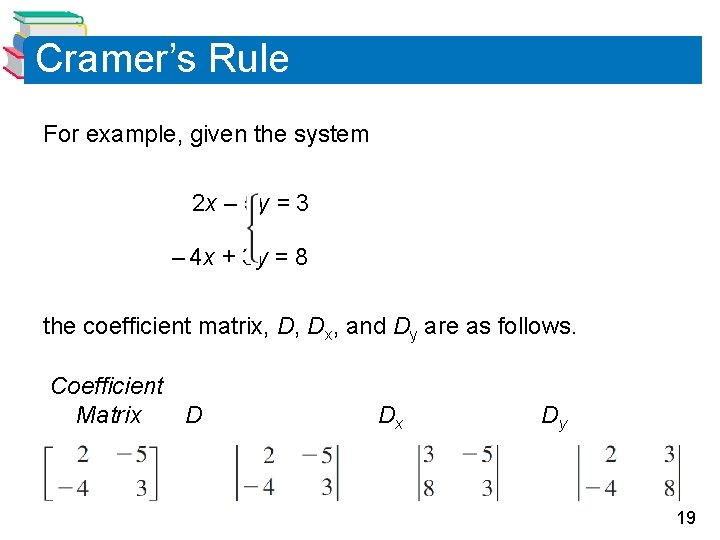 Cramer’s Rule For example, given the system 2 x – 5 y = 3