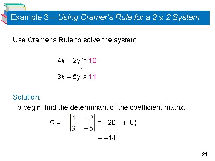 Example 3 – Using Cramer’s Rule for a 2 2 System Use Cramer’s Rule