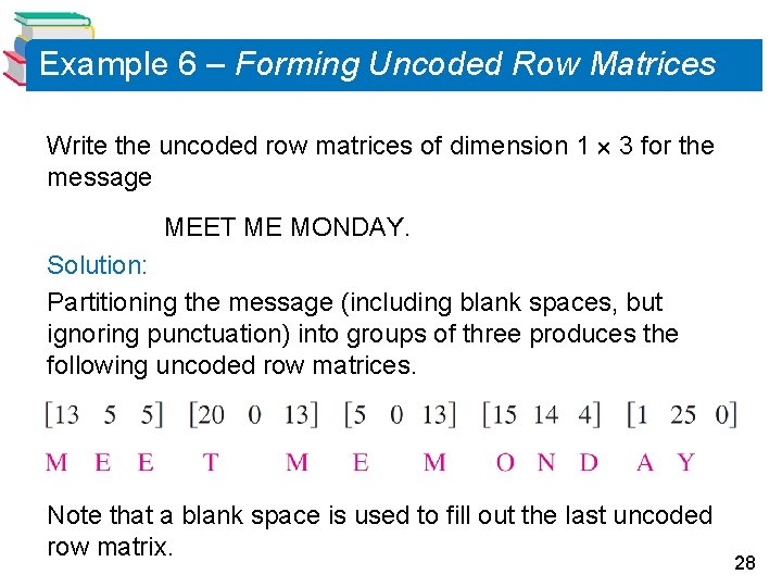Example 6 – Forming Uncoded Row Matrices Write the uncoded row matrices of dimension