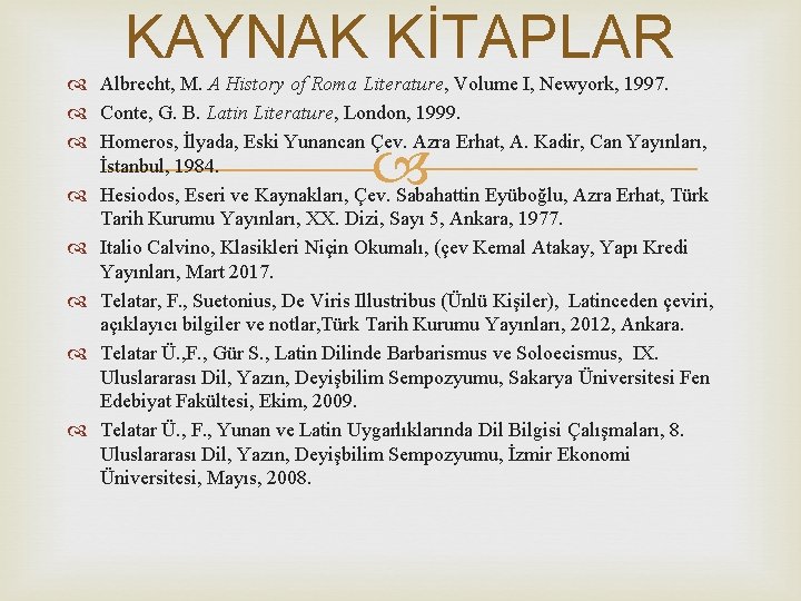 KAYNAK KİTAPLAR Albrecht, M. A History of Roma Literature, Volume I, Newyork, 1997. Conte,