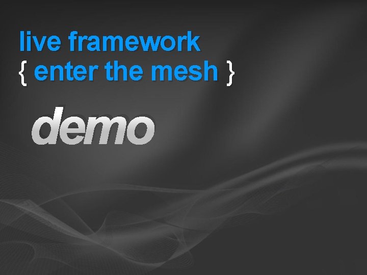 live framework { enter the mesh } demo live framework { enter the mesh } demo