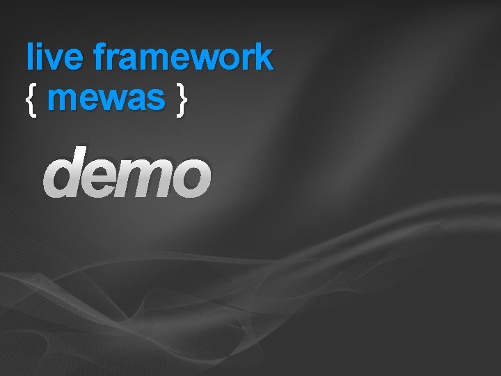 live framework { mewas } demo live framework { mewas } demo