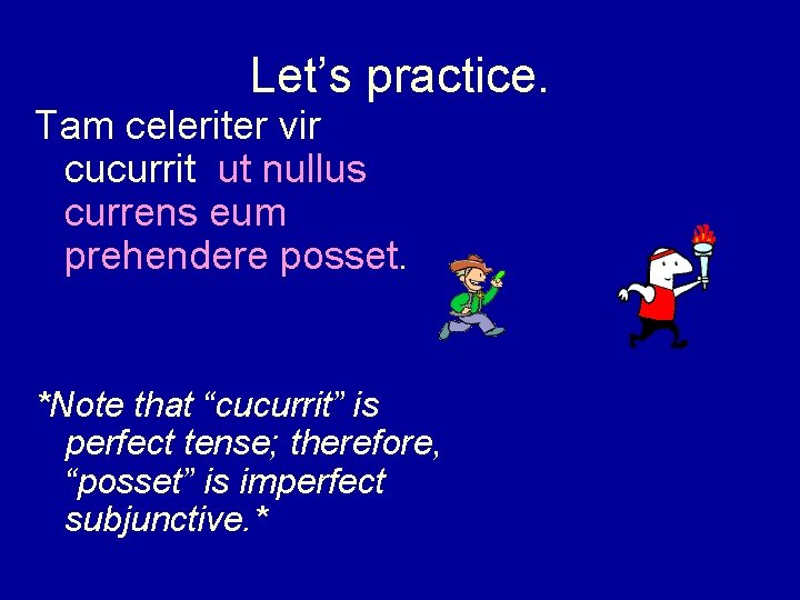 Let’s practice. Tam celeriter vir cucurrit ut nullus currens eum prehendere posset. *Note that