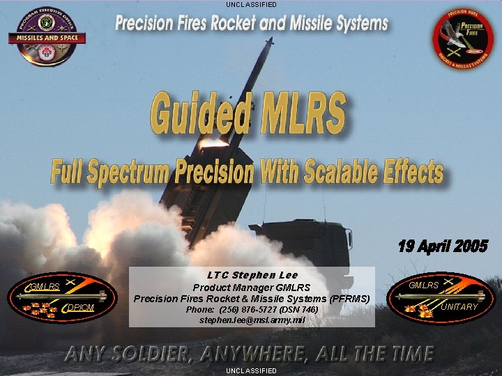 UNCLASSIFIED LTC Stephen Lee GMLRS DPICM Product Manager GMLRS Precision Fires Rocket & Missile UNCLASSIFIED LTC Stephen Lee GMLRS DPICM Product Manager GMLRS Precision Fires Rocket & Missile
