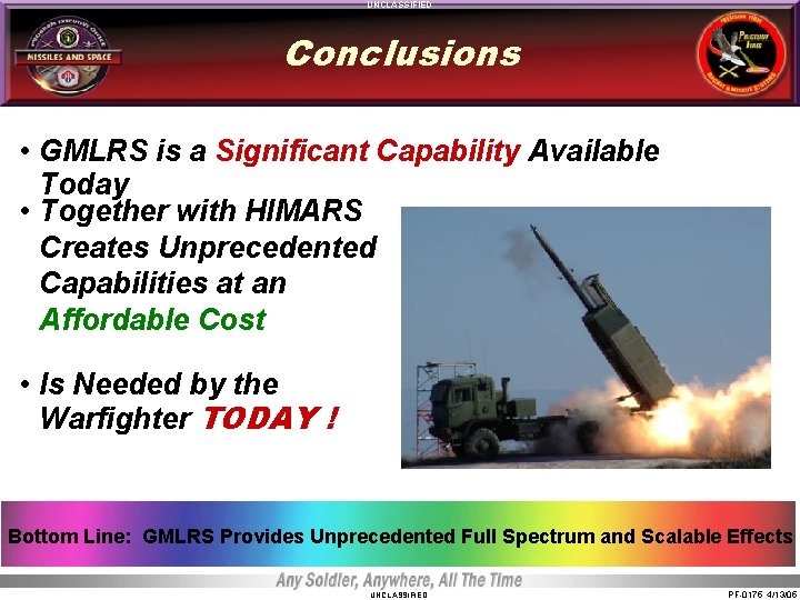 UNCLASSIFIED Conclusions • GMLRS is a Significant Capability Available Today • Together with HIMARS UNCLASSIFIED Conclusions • GMLRS is a Significant Capability Available Today • Together with HIMARS