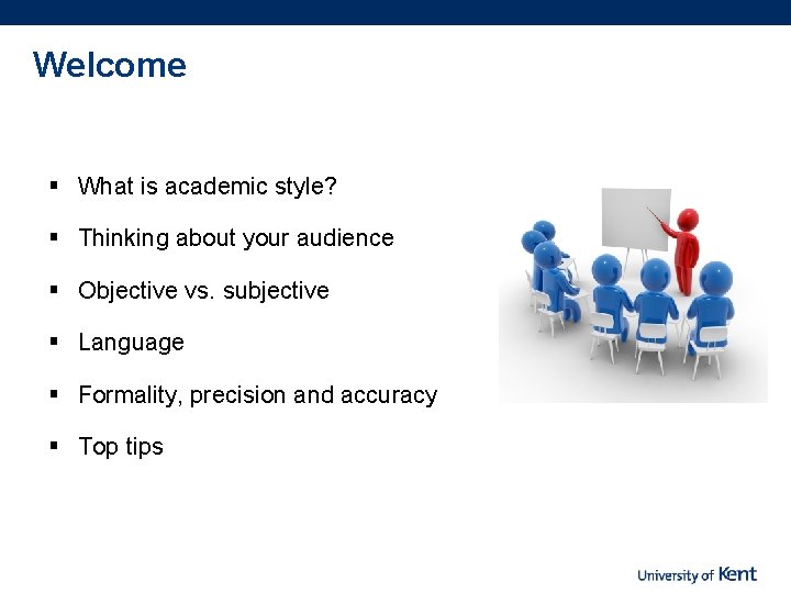 Welcome § What is academic style? § Thinking about your audience § Objective vs.