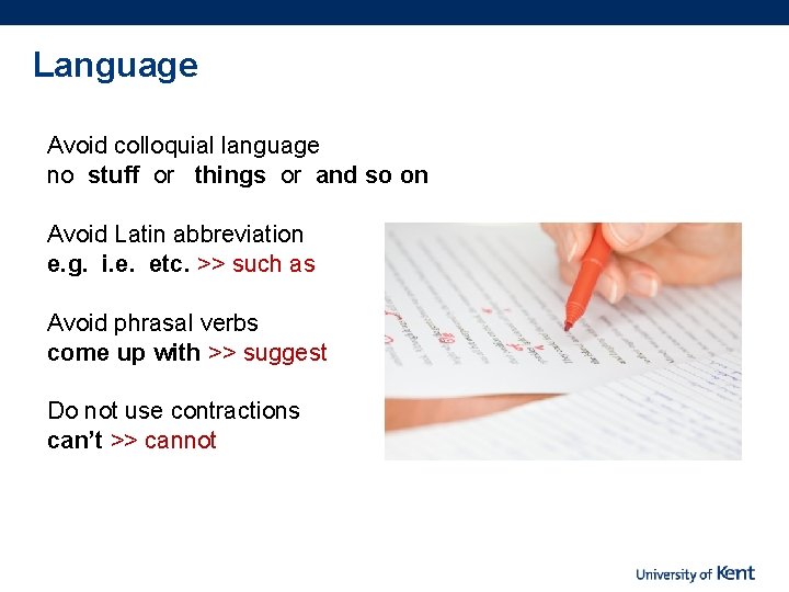 Language Avoid colloquial language no stuff or things or and so on Avoid Latin