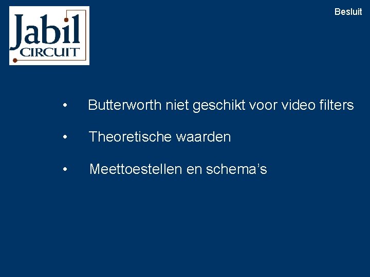 Besluit • Butterworth niet geschikt voor video filters • Theoretische waarden • Meettoestellen en