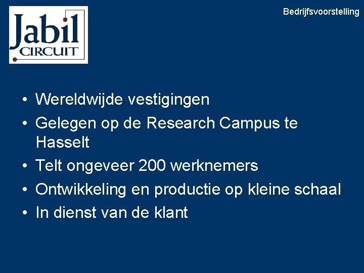 Bedrijfsvoorstelling • Wereldwijde vestigingen • Gelegen op de Research Campus te Hasselt • Telt