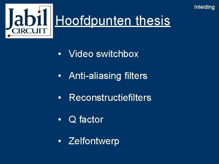 Inleiding Hoofdpunten thesis • Video switchbox • Anti-aliasing filters • Reconstructiefilters • Q factor