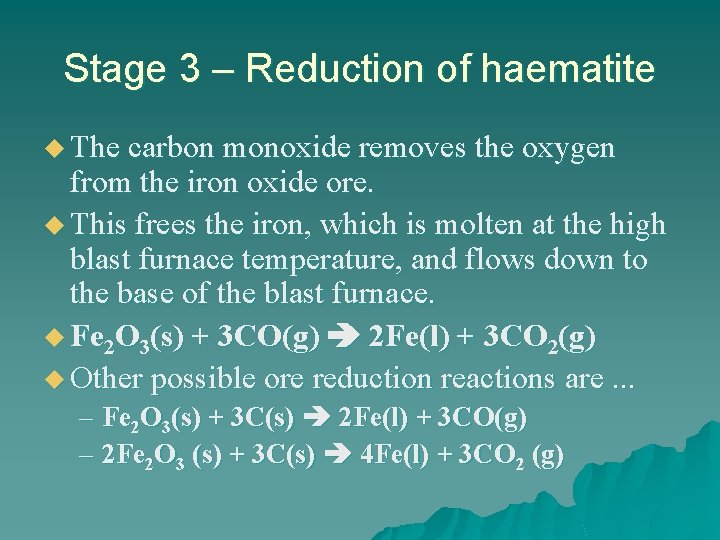 Stage 3 – Reduction of haematite u The carbon monoxide removes the oxygen from