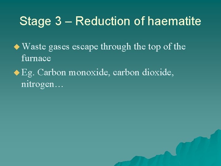 Stage 3 – Reduction of haematite u Waste gases escape through the top of