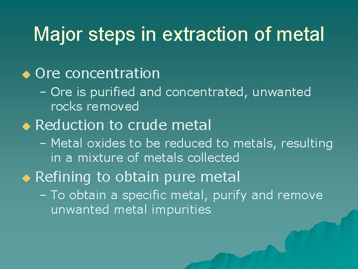 Major steps in extraction of metal u Ore concentration – Ore is purified and