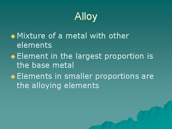 Alloy u Mixture of a metal with other elements u Element in the largest