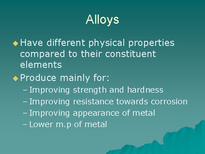 Alloys u Have different physical properties compared to their constituent elements u Produce mainly