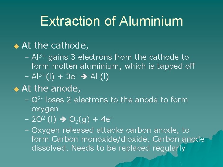 Extraction of Aluminium u At the cathode, – Al 3+ gains 3 electrons from