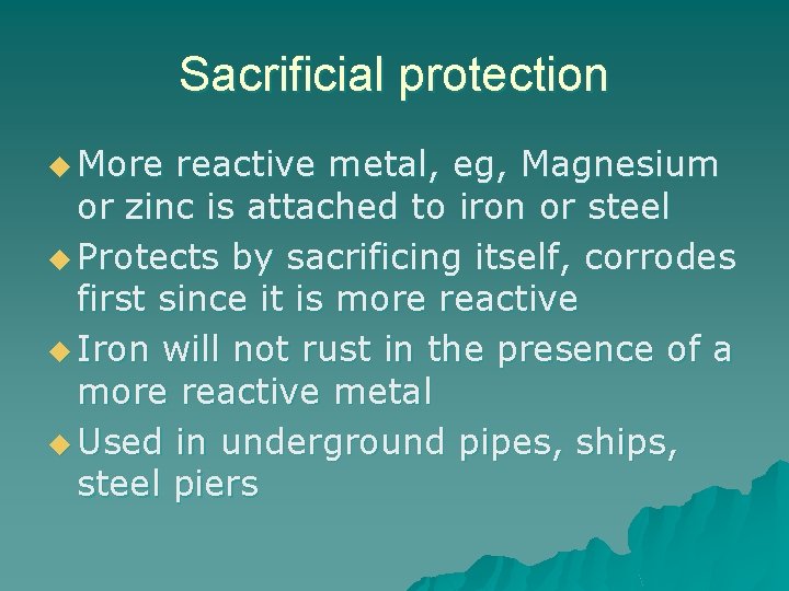 Sacrificial protection u More reactive metal, eg, Magnesium or zinc is attached to iron