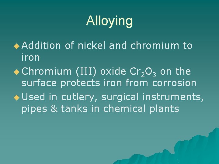 Alloying u Addition of nickel and chromium to iron u Chromium (III) oxide Cr