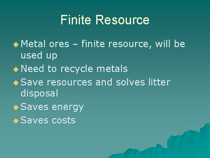 Finite Resource u Metal ores – finite resource, will be used up u Need
