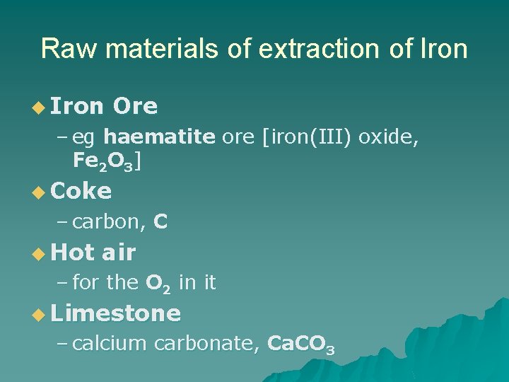 Raw materials of extraction of Iron u Iron Ore – eg haematite ore [iron(III)