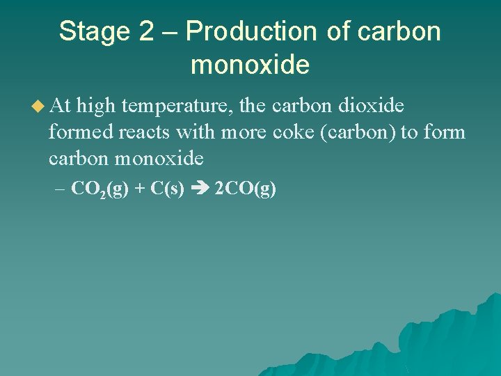 Stage 2 – Production of carbon monoxide u At high temperature, the carbon dioxide