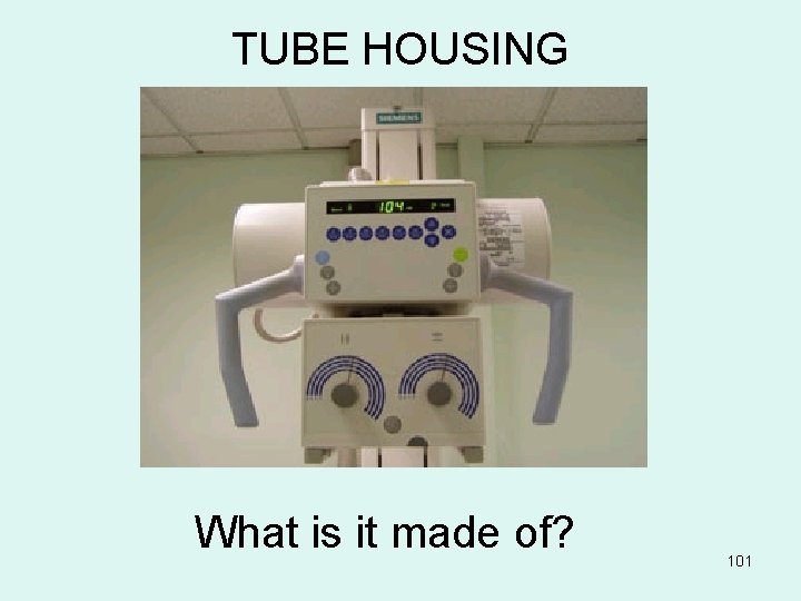 TUBE HOUSING What is it made of? 101 