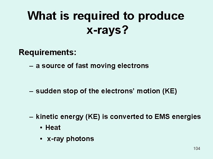 What is required to produce x-rays? Requirements: – a source of fast moving electrons