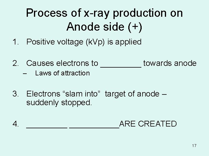 Process of x-ray production on Anode side (+) 1. Positive voltage (k. Vp) is