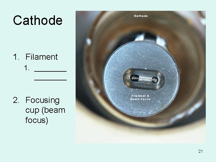 Cathode 1. Filament 1. ________ 2. Focusing cup (beam focus) 21 