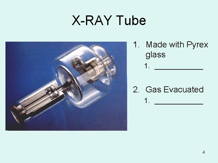 X-RAY Tube 1. Made with Pyrex glass 1. ______ 2. Gas Evacuated 1. ______