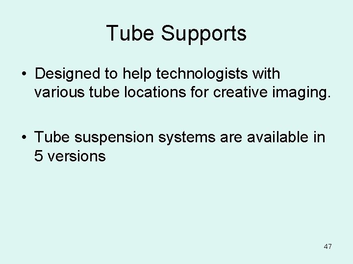 Tube Supports • Designed to help technologists with various tube locations for creative imaging.