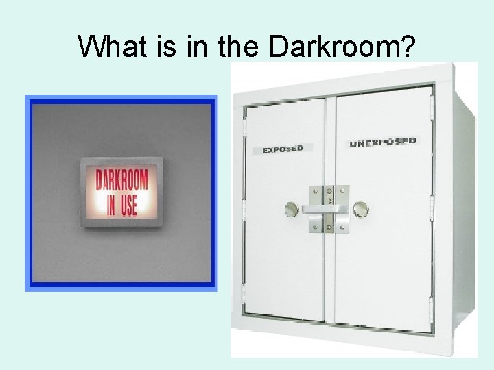 What is in the Darkroom? 76 