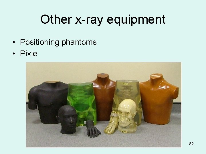 Other x-ray equipment • Positioning phantoms • Pixie 82 