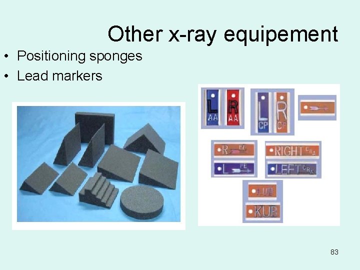 Other x-ray equipement • Positioning sponges • Lead markers 83 