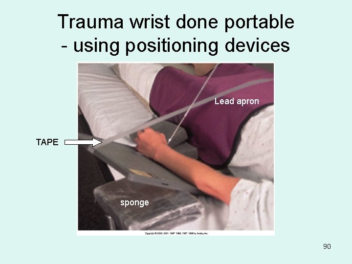 Trauma wrist done portable - using positioning devices Lead apron TAPE sponge 90 