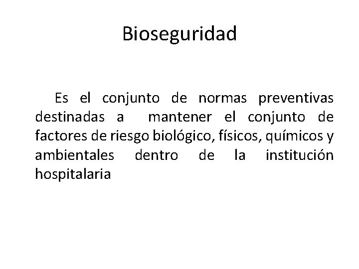 Bioseguridad Es el conjunto de normas preventivas destinadas a mantener el conjunto de factores