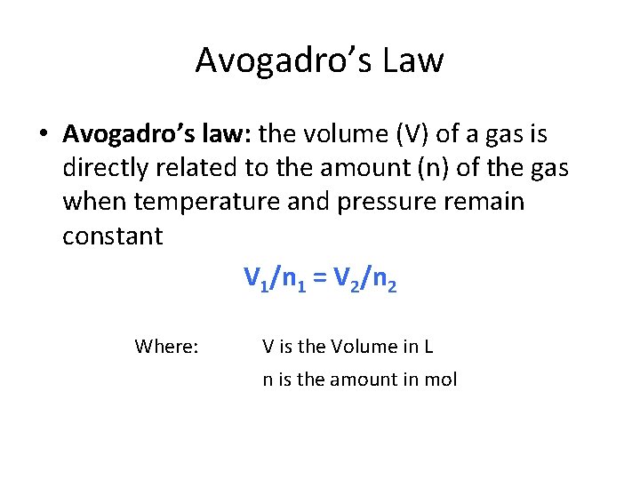 Avogadro’s Law • Avogadro’s law: the volume (V) of a gas is directly related