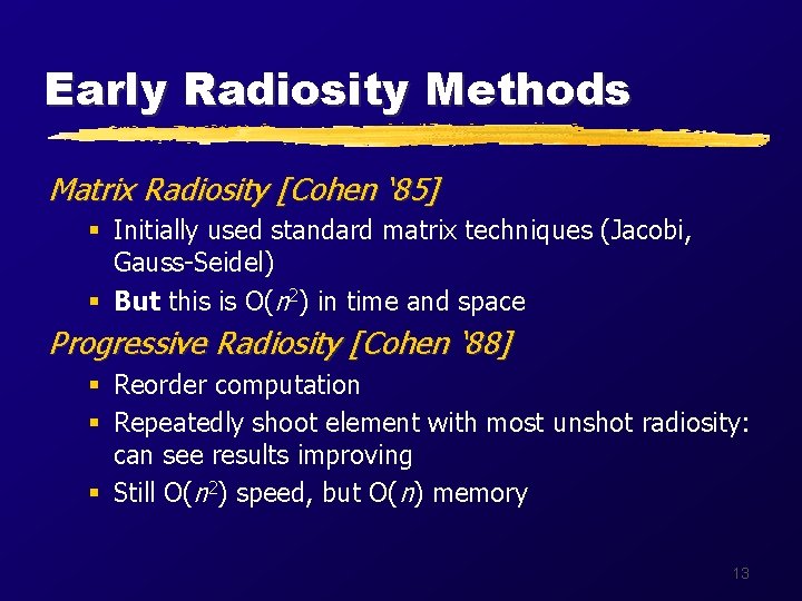 Early Radiosity Methods Matrix Radiosity [Cohen ‘ 85] § Initially used standard matrix techniques