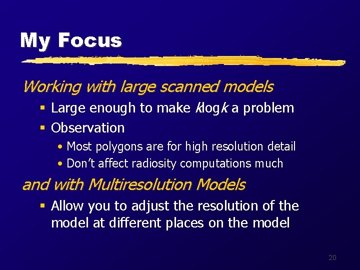 My Focus Working with large scanned models § Large enough to make klogk a