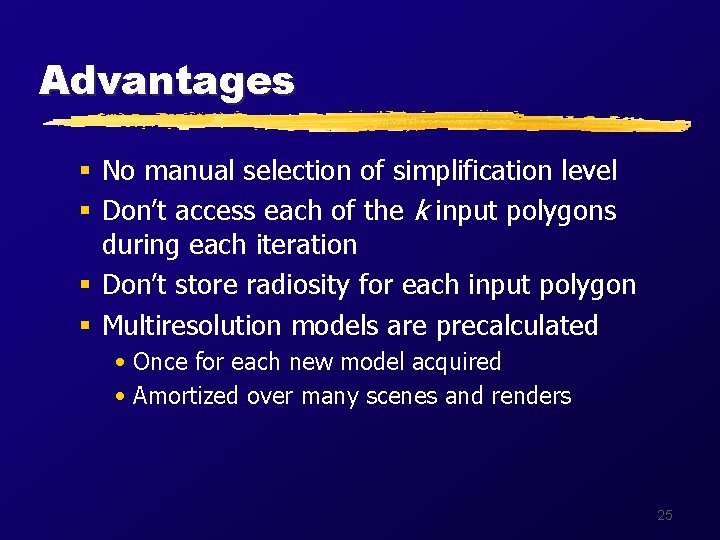 Advantages § No manual selection of simplification level § Don’t access each of the