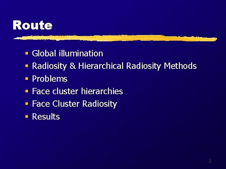 Route § § § Global illumination Radiosity & Hierarchical Radiosity Methods Problems Face cluster
