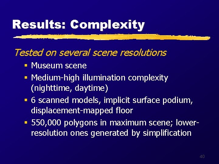 Results: Complexity Tested on several scene resolutions § Museum scene § Medium-high illumination complexity