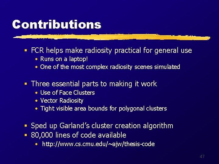 Contributions § FCR helps make radiosity practical for general use • Runs on a