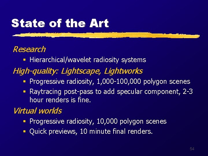 State of the Art Research § Hierarchical/wavelet radiosity systems High-quality: Lightscape, Lightworks § Progressive
