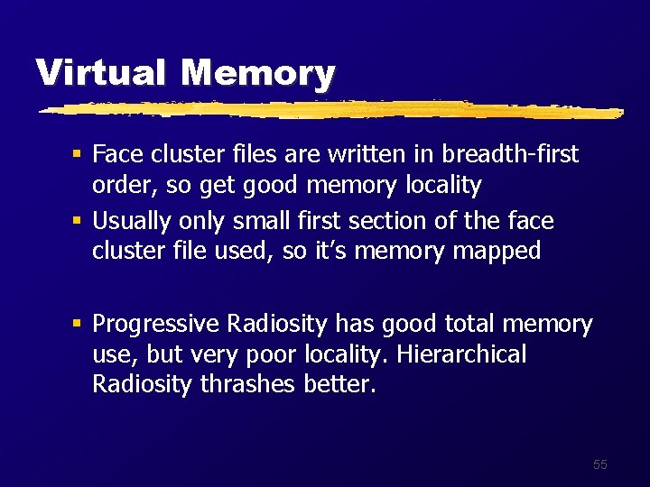 Virtual Memory § Face cluster files are written in breadth-first order, so get good