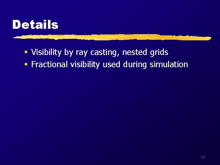 Details § Visibility by ray casting, nested grids § Fractional visibility used during simulation