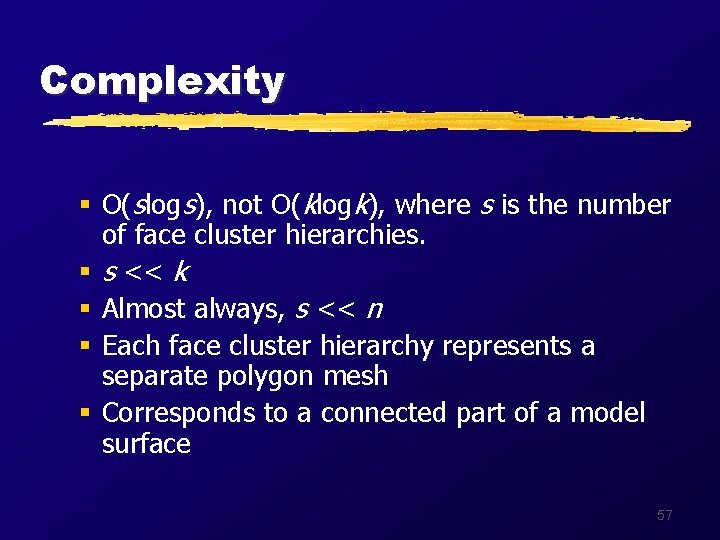 Complexity § O(slogs), not O(klogk), where s is the number of face cluster hierarchies.