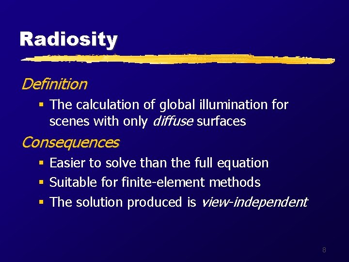 Radiosity Definition § The calculation of global illumination for scenes with only diffuse surfaces